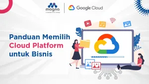 Jangan Salah Pilih Infrastruktur, Ini Panduan Memilih Cloud untuk Bisnis Modern